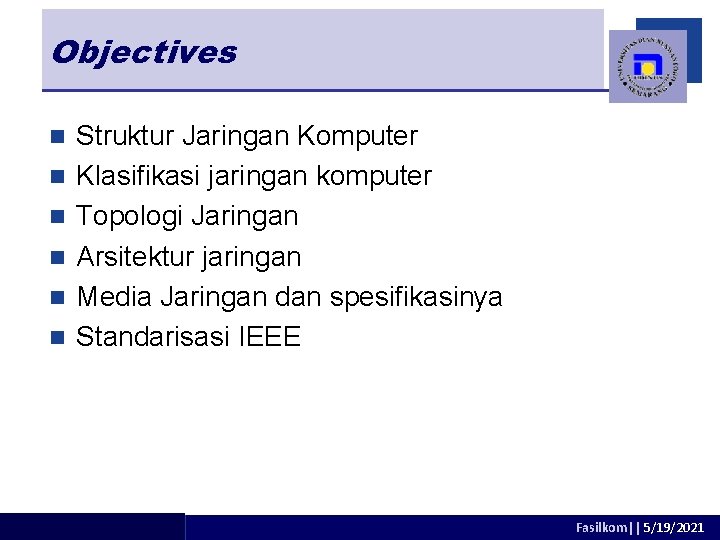 Objectives n n n Struktur Jaringan Komputer Klasifikasi jaringan komputer Topologi Jaringan Arsitektur jaringan