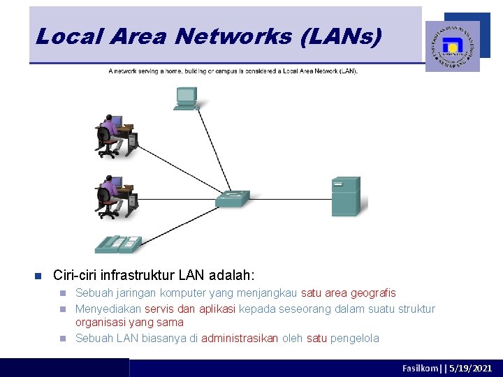 Local Area Networks (LANs) n Ciri-ciri infrastruktur LAN adalah: Sebuah jaringan komputer yang menjangkau