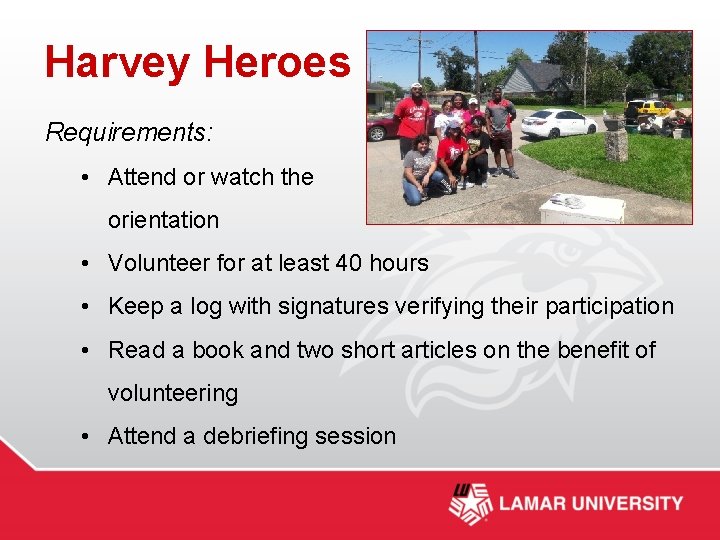 Harvey Heroes Requirements: • Attend or watch the orientation • Volunteer for at least