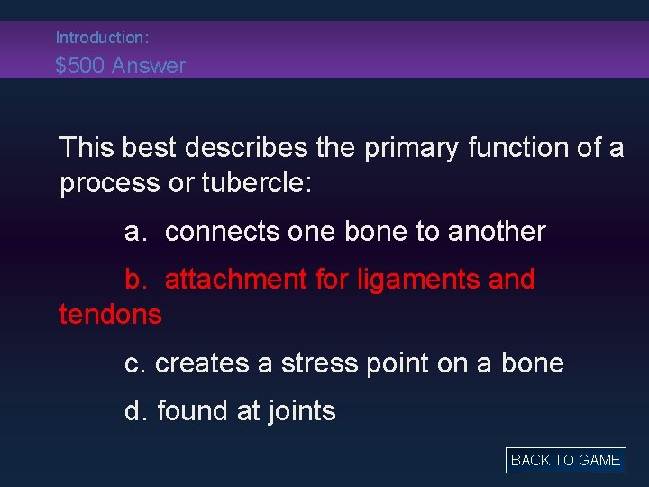 Introduction: $500 Answer This best describes the primary function of a process or tubercle: