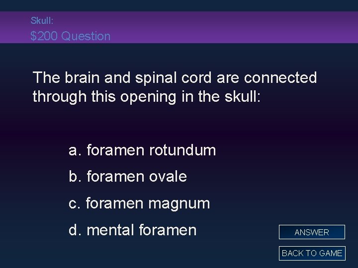 Skull: $200 Question The brain and spinal cord are connected through this opening in
