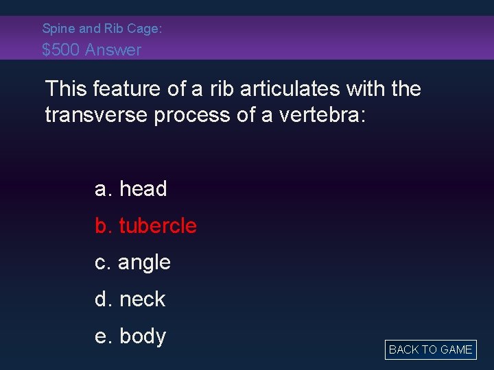 Spine and Rib Cage: $500 Answer This feature of a rib articulates with the