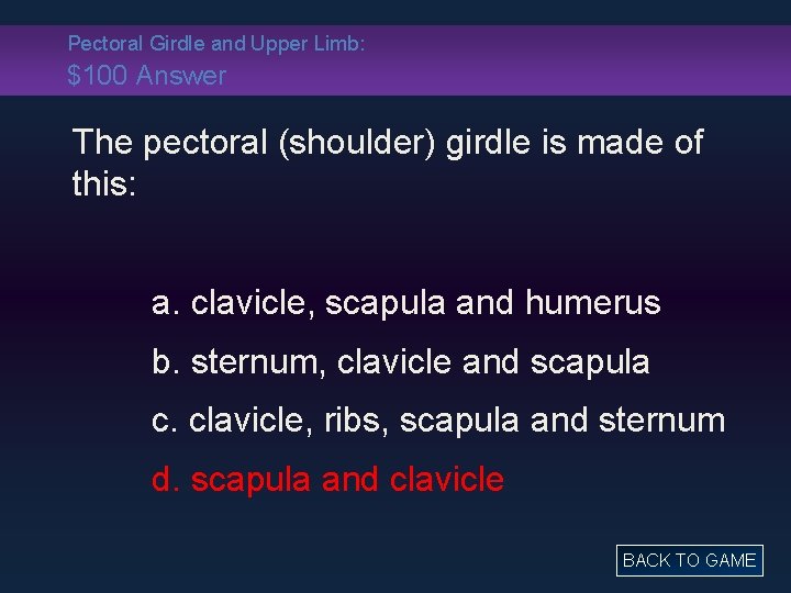 Pectoral Girdle and Upper Limb: $100 Answer The pectoral (shoulder) girdle is made of