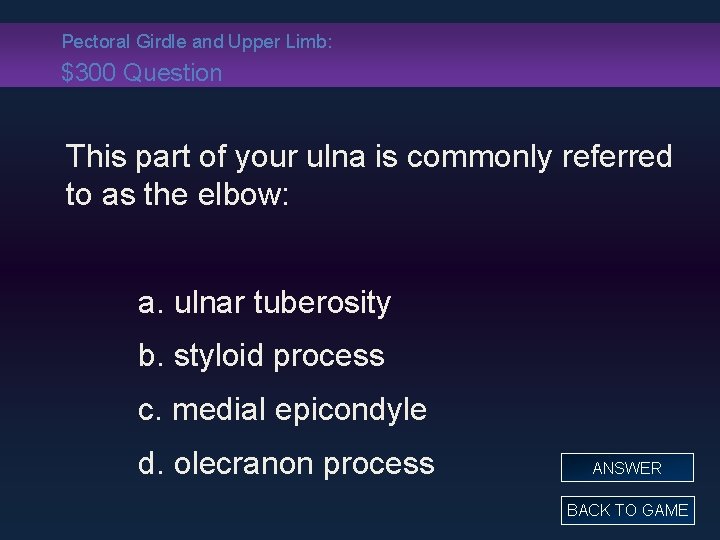 Pectoral Girdle and Upper Limb: $300 Question This part of your ulna is commonly