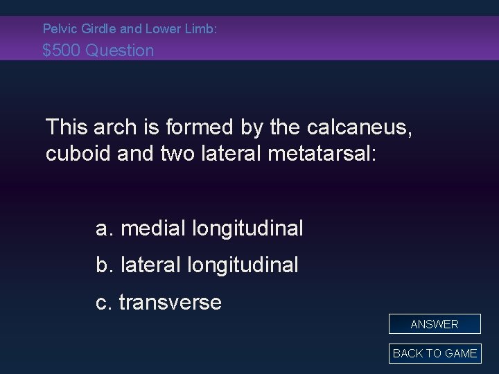 Pelvic Girdle and Lower Limb: $500 Question This arch is formed by the calcaneus,