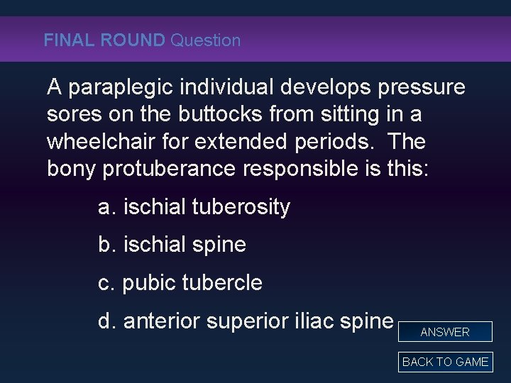 FINAL ROUND Question A paraplegic individual develops pressure sores on the buttocks from sitting