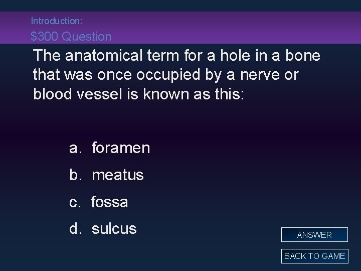 Introduction: $300 Question The anatomical term for a hole in a bone that was