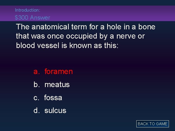 Introduction: $300 Answer The anatomical term for a hole in a bone that was