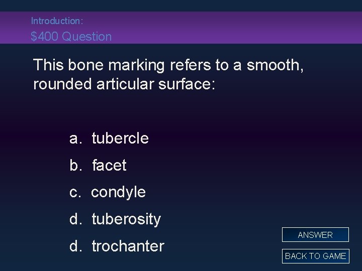 Introduction: $400 Question This bone marking refers to a smooth, rounded articular surface: a.