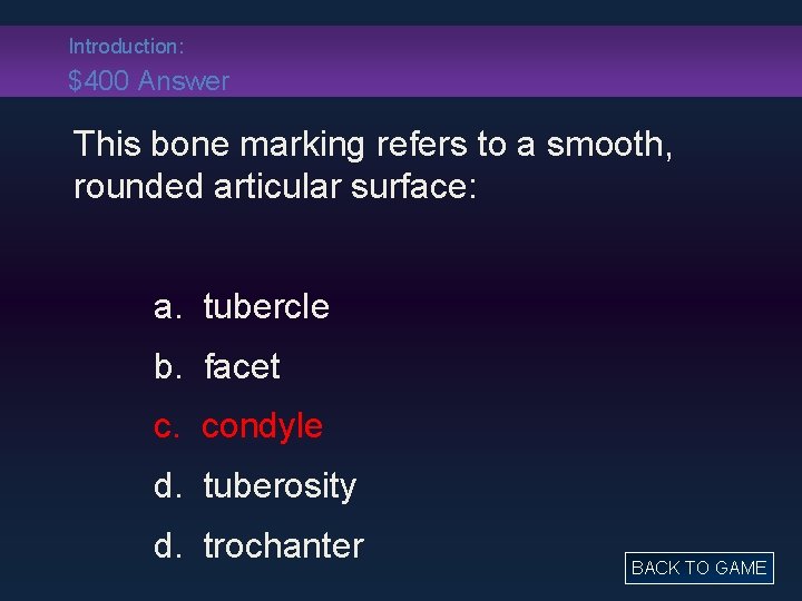 Introduction: $400 Answer This bone marking refers to a smooth, rounded articular surface: a.