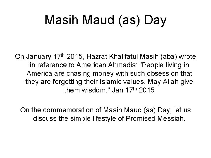 Masih Maud (as) Day On January 17 th 2015, Hazrat Khalifatul Masih (aba) wrote