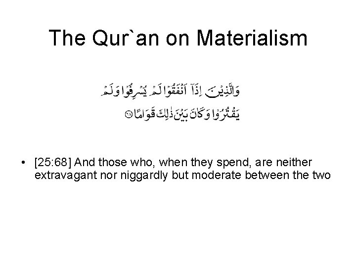 The Qur`an on Materialism • [25: 68] And those who, when they spend, are