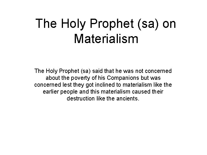 The Holy Prophet (sa) on Materialism The Holy Prophet (sa) said that he was