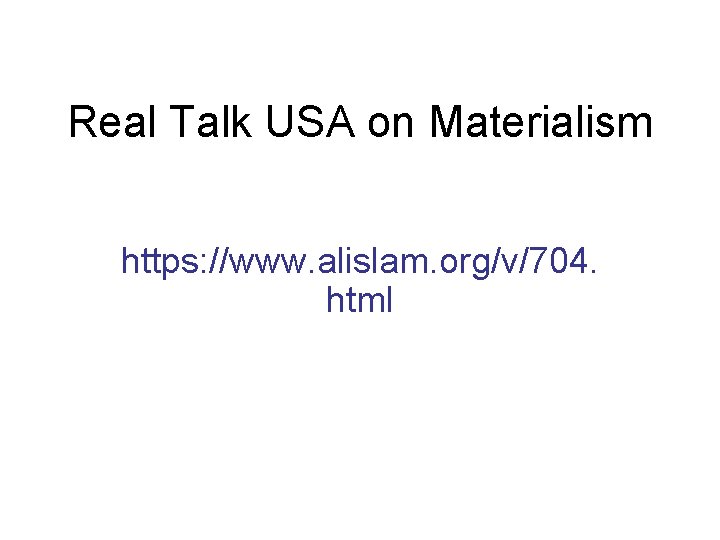 Real Talk USA on Materialism https: //www. alislam. org/v/704. html 