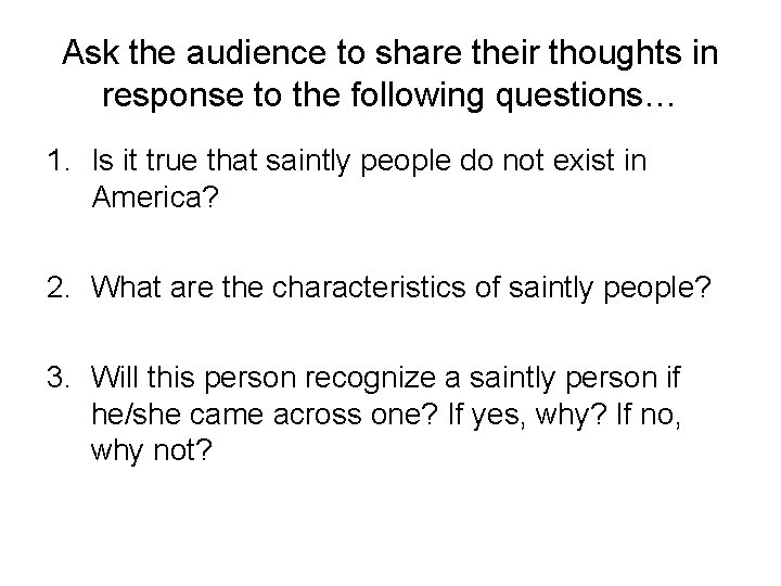 Ask the audience to share their thoughts in response to the following questions… 1.