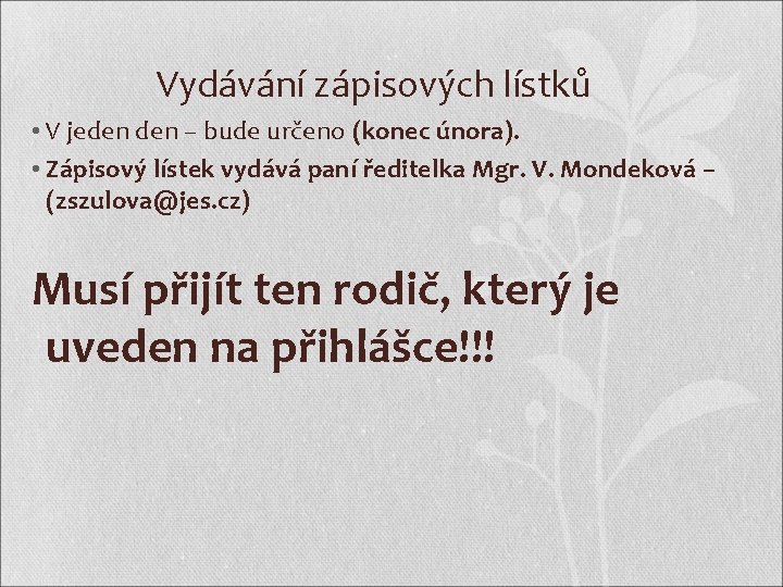 Vydávání zápisových lístků • V jeden – bude určeno (konec února). • Zápisový lístek