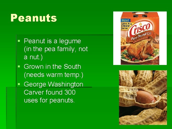 Peanuts § Peanut is a legume (in the pea family, not a nut. )