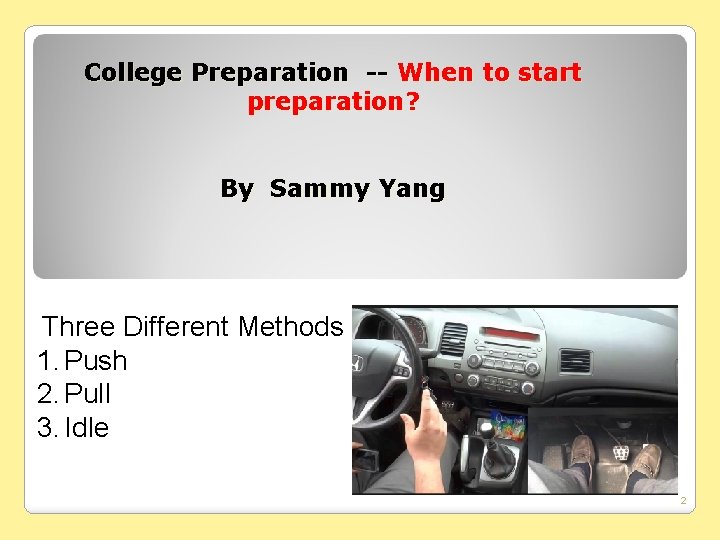 College Preparation -- When to start preparation? By Sammy Yang Three Different Methods 1.