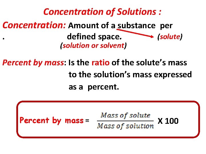 Concentration of Solutions : Concentration: Amount of a substance per (solute). defined space. (solution