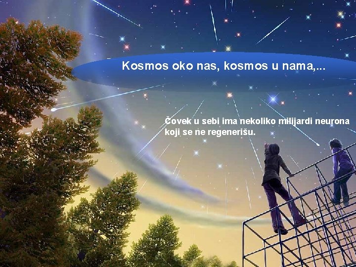 Kosmos oko nas, kosmos u nama, . . . Čovek u sebi ima nekoliko