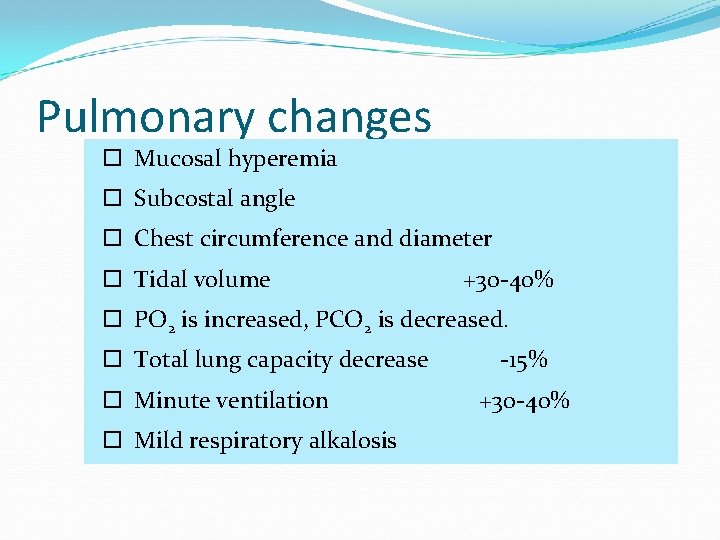 Pulmonary changes Mucosal hyperemia Subcostal angle Chest circumference and diameter Tidal volume +30 -40%