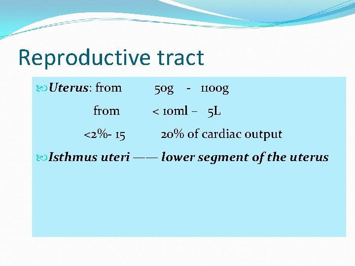 Reproductive tract Uterus: from <2%- 15 50 g - 1100 g < 10 ml