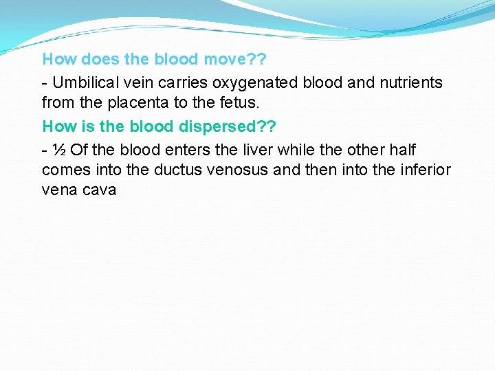 How does the blood move? ? - Umbilical vein carries oxygenated blood and nutrients