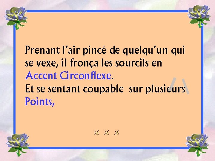 Prenant l’air pincé de quelqu’un qui se vexe, il fronça les sourcils en Accent