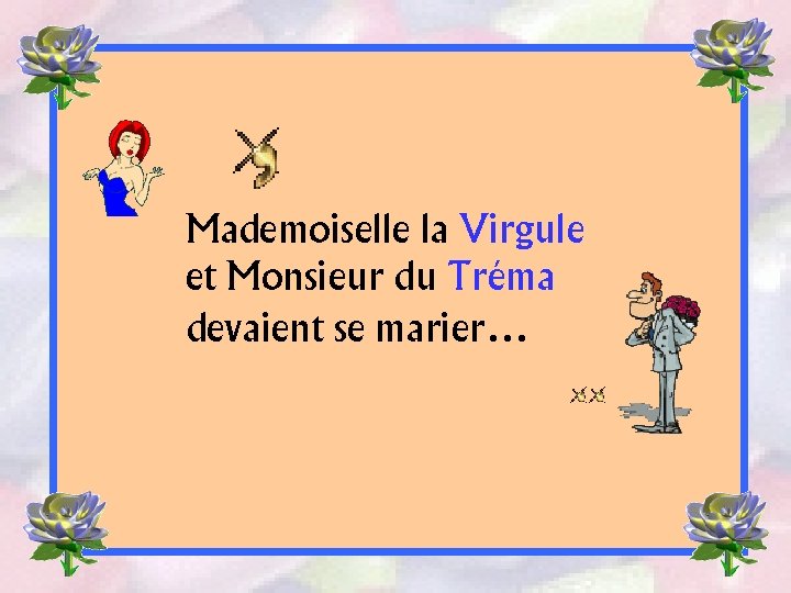 Mademoiselle la Virgule et Monsieur du Tréma devaient se marier… 