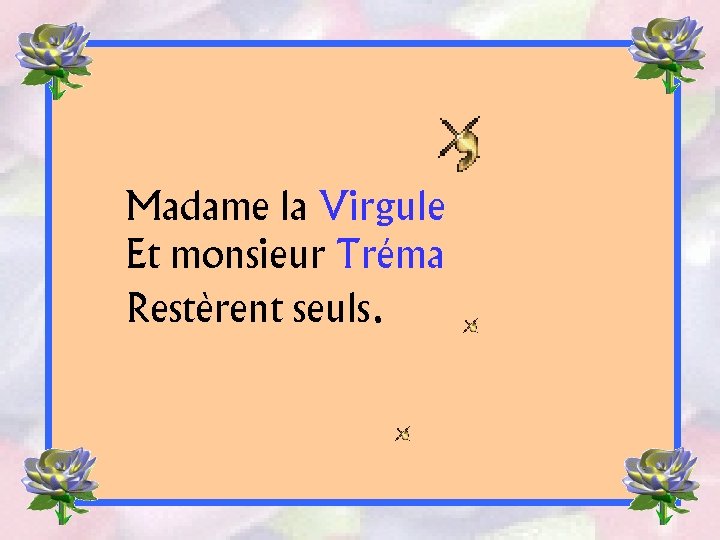 Madame la Virgule Et monsieur Tréma Restèrent seuls. 