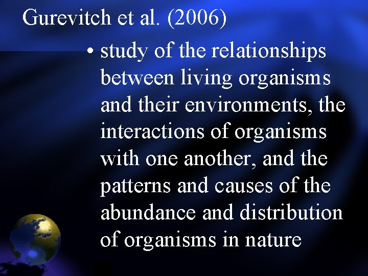 Gurevitch et al. (2006) • study of the relationships between living organisms and their Gurevitch et al. (2006) • study of the relationships between living organisms and their