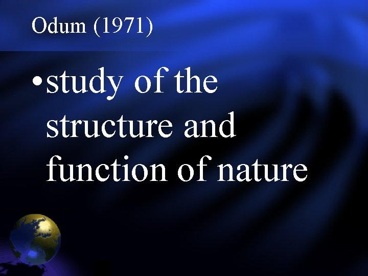 Odum (1971) • study of the structure and function of nature Odum (1971) • study of the structure and function of nature