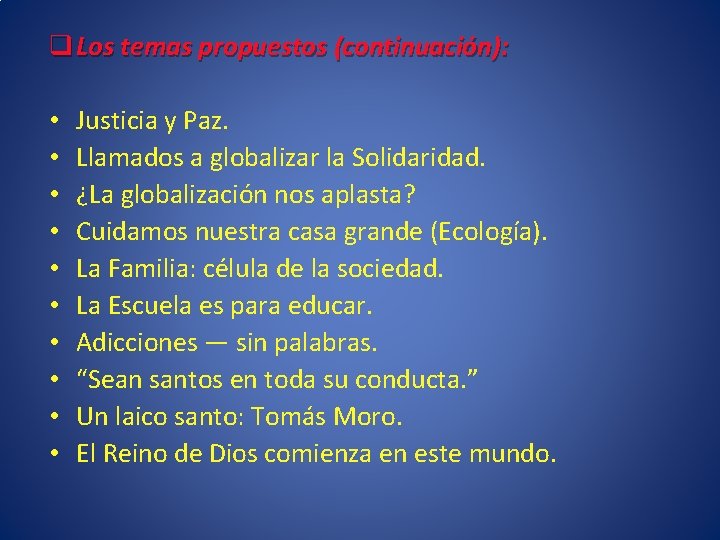 q Los temas propuestos (continuación): • • • Justicia y Paz. Llamados a globalizar