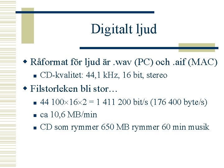 Digitalt ljud w Råformat för ljud är. wav (PC) och. aif (MAC) n CD-kvalitet: