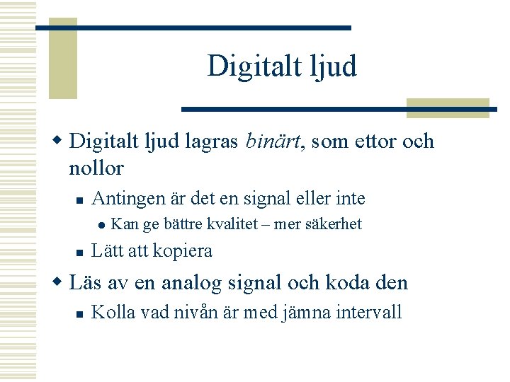 Digitalt ljud w Digitalt ljud lagras binärt, som ettor och nollor n Antingen är