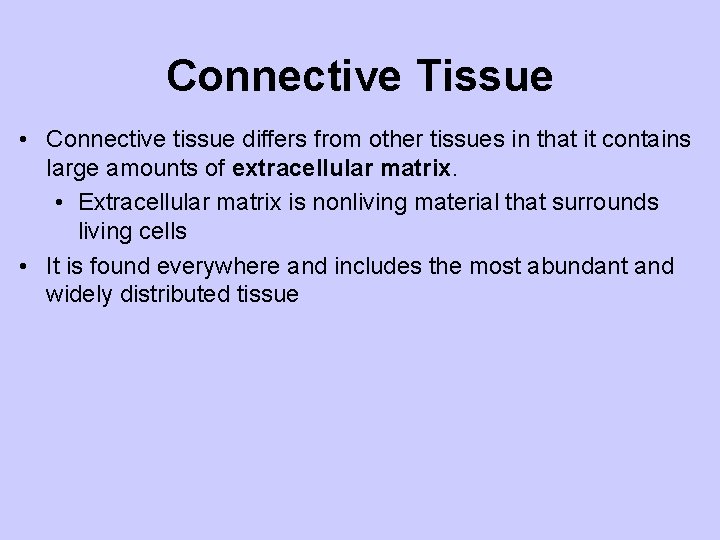 Connective Tissue • Connective tissue differs from other tissues in that it contains large