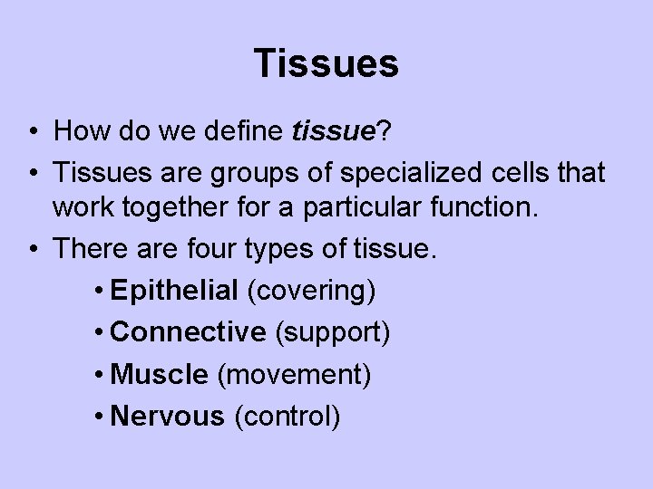 Tissues • How do we define tissue? • Tissues are groups of specialized cells