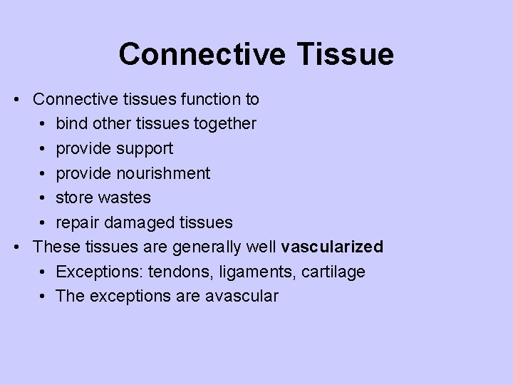 Connective Tissue • Connective tissues function to • bind other tissues together • provide