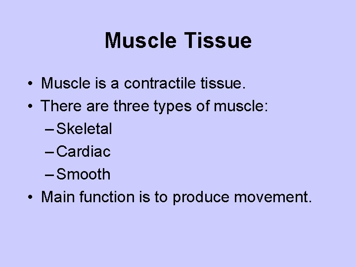 Muscle Tissue • Muscle is a contractile tissue. • There are three types of