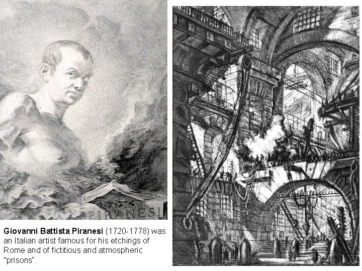 Giovanni Battista Piranesi (1720 -1778) was an Italian artist famous for his etchings of