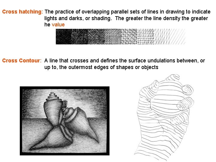 Cross hatching: The practice of overlapping parallel sets of lines in drawing to indicate