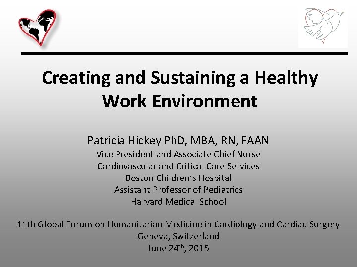 Creating and Sustaining a Healthy Work Environment Patricia Hickey Ph. D, MBA, RN, FAAN