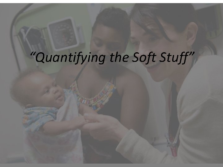 “Quantifying the Soft Stuff” 