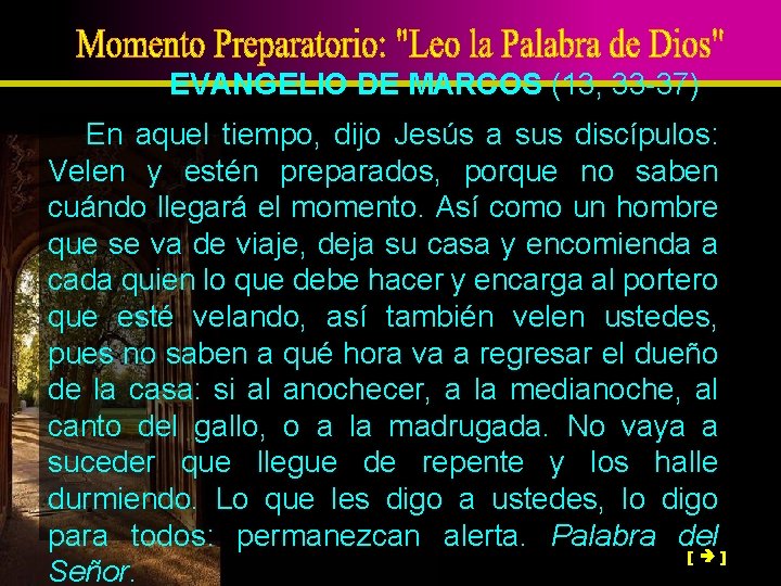 EVANGELIO DE MARCOS (13, 33 -37) En aquel tiempo, dijo Jesús a sus discípulos: