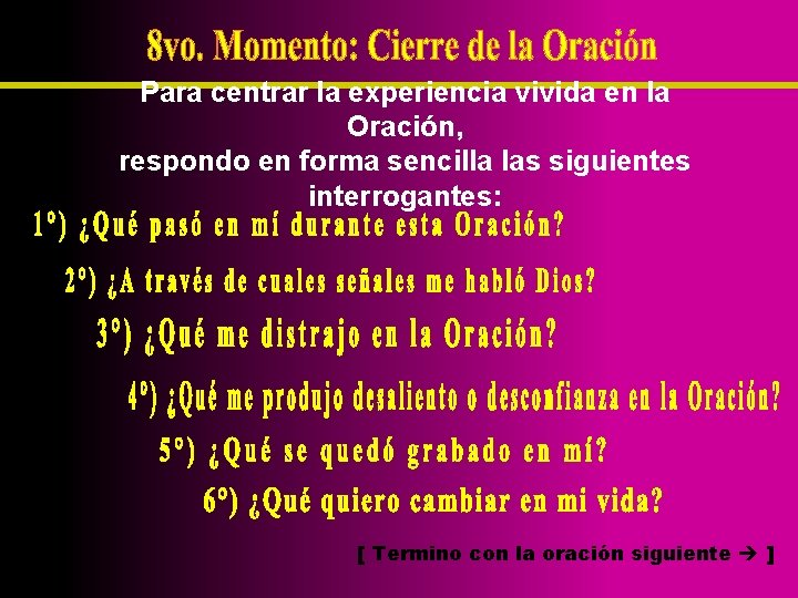 Para centrar la experiencia vivida en la Oración, respondo en forma sencilla las siguientes