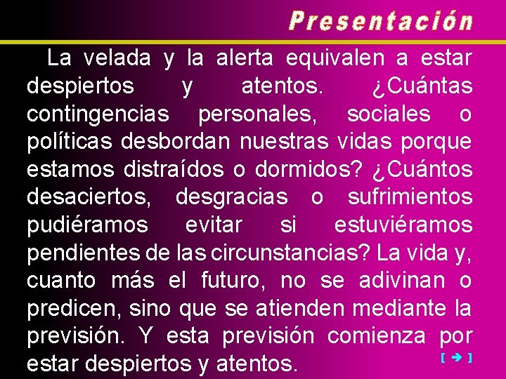 La velada y la alerta equivalen a estar despiertos y atentos. ¿Cuántas contingencias personales,