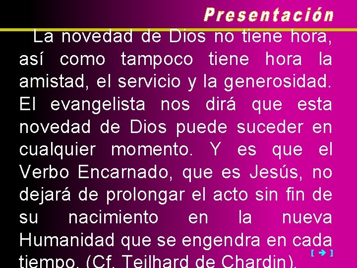 La novedad de Dios no tiene hora, así como tampoco tiene hora la amistad,