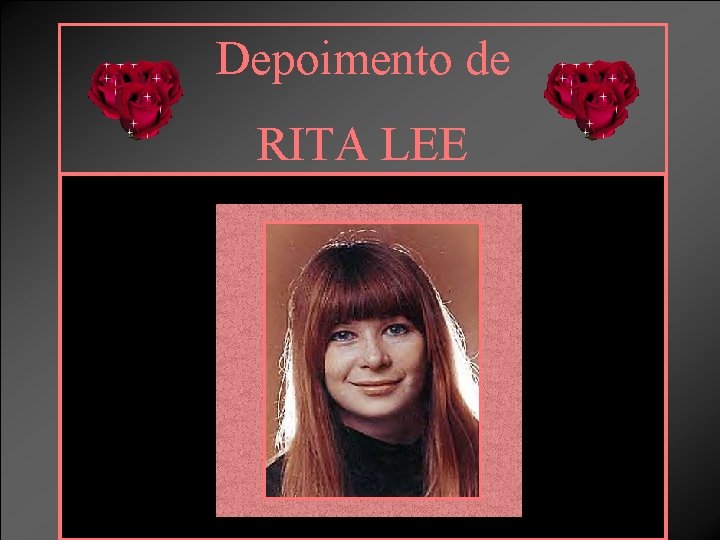 Depoimento de RITA LEE 