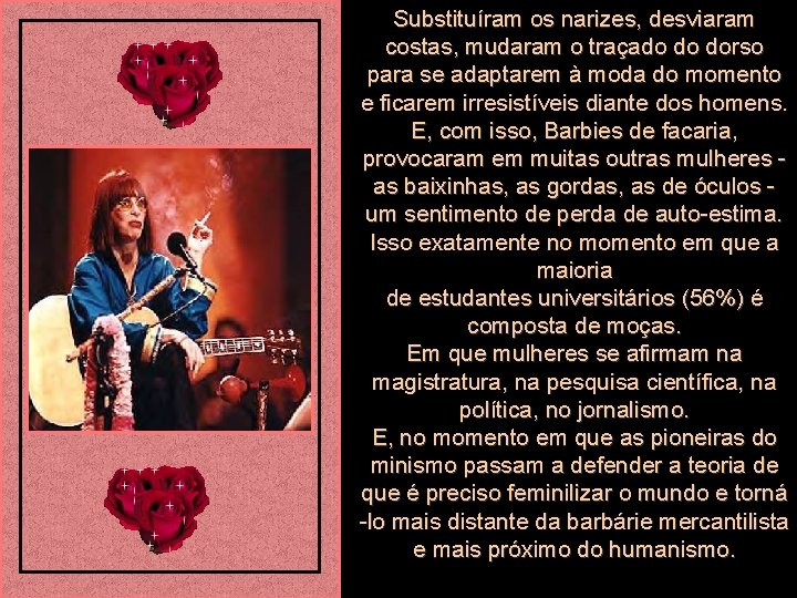 Substituíram os narizes, desviaram costas, mudaram o traçado do dorso para se adaptarem à