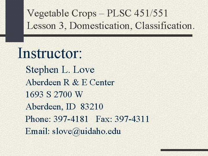 Vegetable Crops – PLSC 451/551 Lesson 3, Domestication, Classification. Instructor: Stephen L. Love Aberdeen